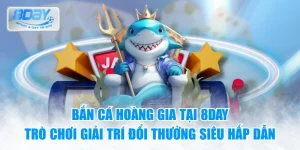 Bắn cá hoàng gia tại 8day – Trò chơi giải trí đổi thưởng siêu hấp dẫn