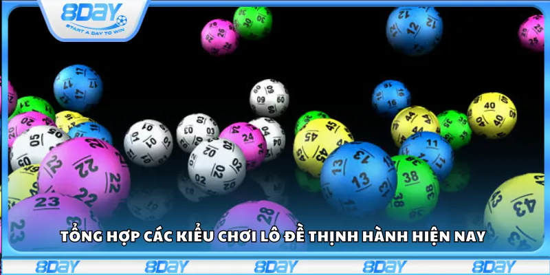 Tổng hợp các kiểu chơi lô đề thịnh hành hiện nay