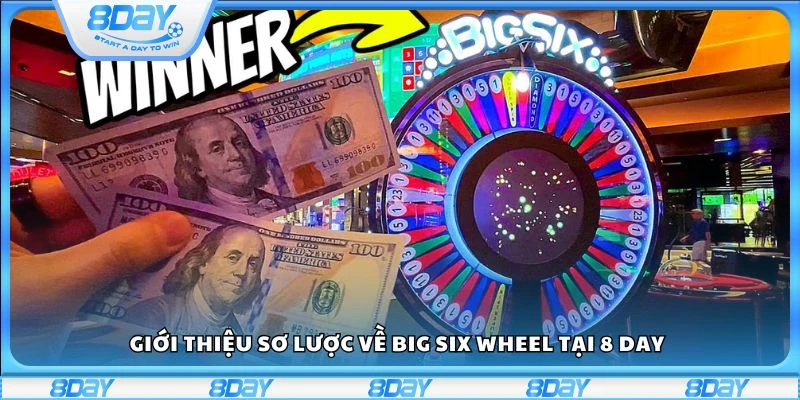 Giới thiệu sơ lược về Big Six Wheel tại 8 day