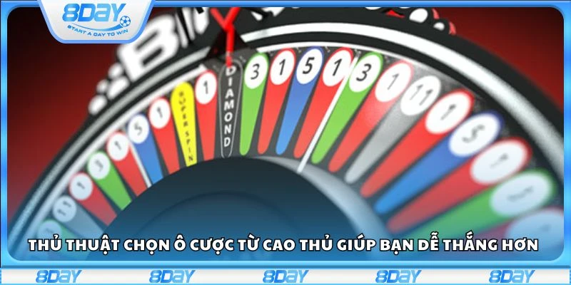 Thủ thuật chọn ô cược từ cao thủ giúp bạn dễ thắng hơn