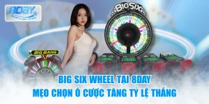 Big Six Wheel tại 8day – Mẹo chọn ô cược tăng tỷ lệ thắng
