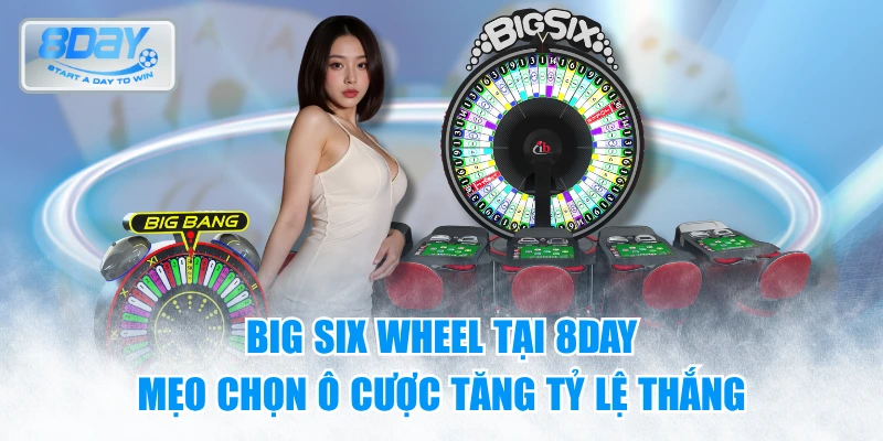 Big Six Wheel tại 8day – Mẹo chọn ô cược tăng tỷ lệ thắng