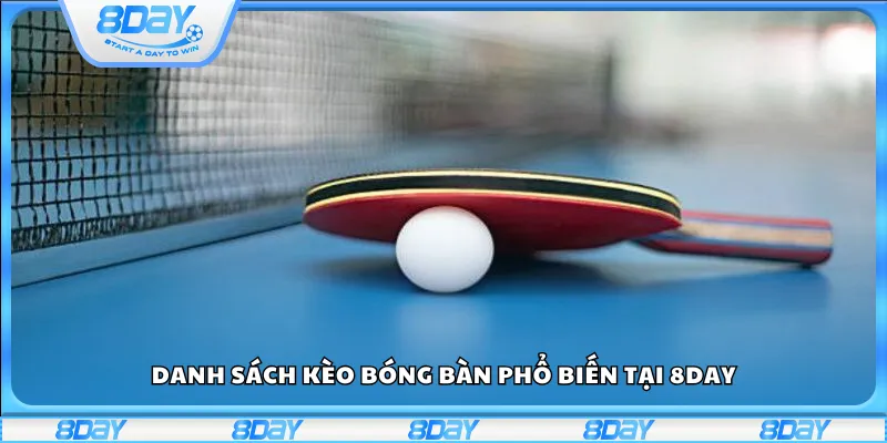 Danh sách kèo bóng bàn phổ biến tại 8day