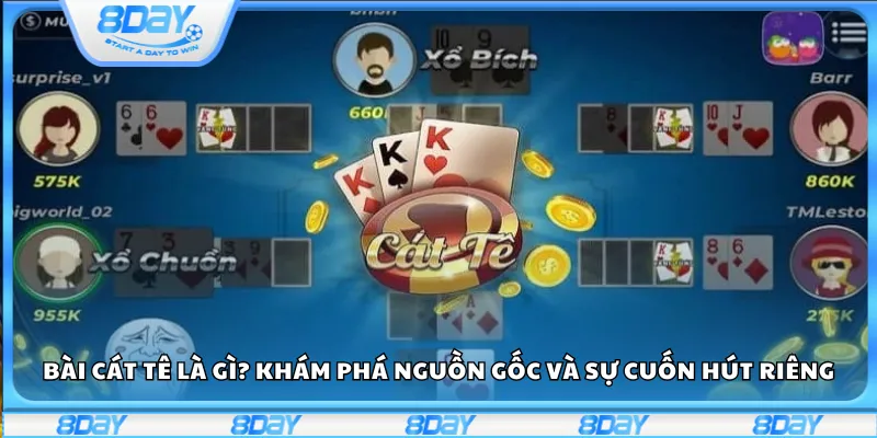 Bài Cát Tê là gì? Khám phá nguồn gốc và sự cuốn hút riêng