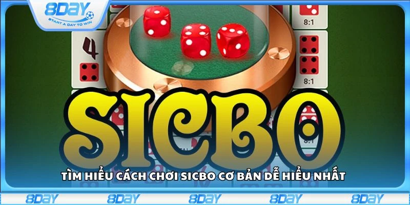 Tìm hiểu cách chơi Sicbo cơ bản dễ hiểu nhất