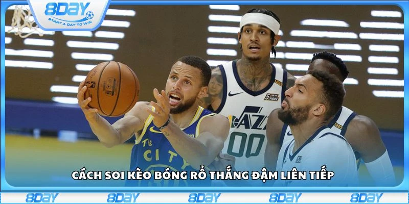 Cách soi kèo bóng rổ thắng đậm liên tiếp