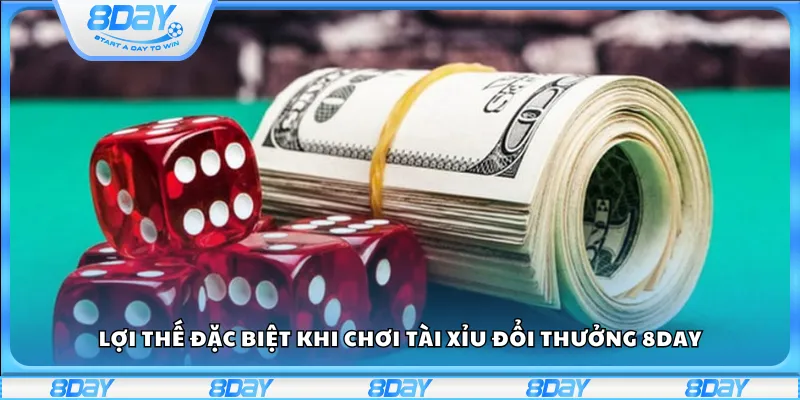 Lợi thế đặc biệt khi chơi tài xỉu đổi thưởng 8day