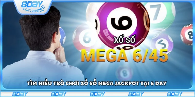 Tìm hiểu trò chơi xổ số Mega Jackpot tại 8 day