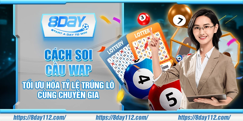 Cách soi cầu WAP - Tối ưu hóa tỷ lệ trúng lô cùng chuyên gia