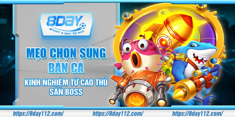 Mẹo chọn súng bắn cá - Kinh nghiệm từ cao thủ săn boss