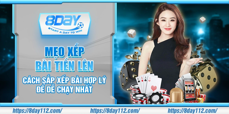 Mẹo xếp bài tiến lên - Cách sắp xếp bài hợp lý để dễ chạy nhất