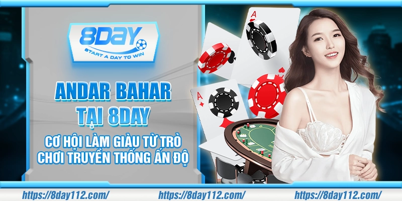 Andar Bahar tại 8DAY - Cơ hội làm giàu từ trò chơi truyền thống Ấn Độ