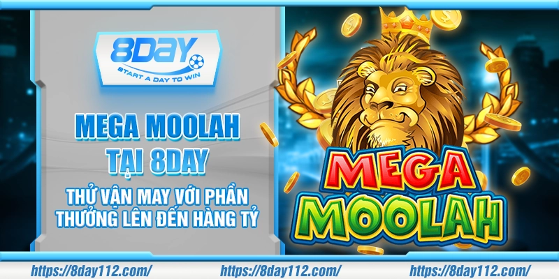 Mega Moolah tại 8DAY - Thử vận may với phần thưởng lên đến hàng tỷ