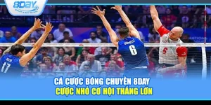 Cá cược Bóng chuyền 8Day – Cược nhỏ cơ hội thắng lớn