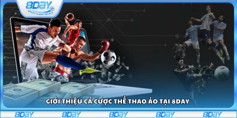 Giới thiệu sơ lược về cá cược thể thao ảo 8Day