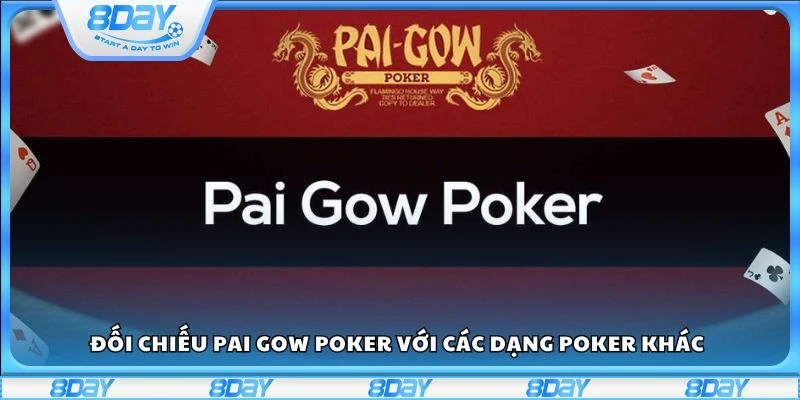 Đối chiếu Pai Gow Poker với các dạng Poker khác