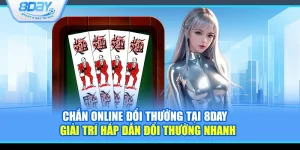 Chắn online đổi thưởng tại 8Day – Giải trí hấp dẫn đổi thưởng nhanh