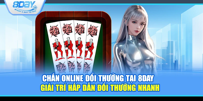 Chắn online đổi thưởng tại 8Day – Giải trí hấp dẫn đổi thưởng nhanh