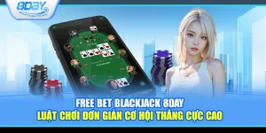 Free Bet Blackjack 8Day – Luật chơi đơn giản cơ hội thắng cực cao