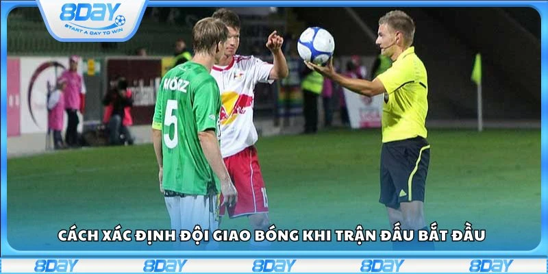 Cách xác định đội giao bóng khi trận đấu bắt đầu