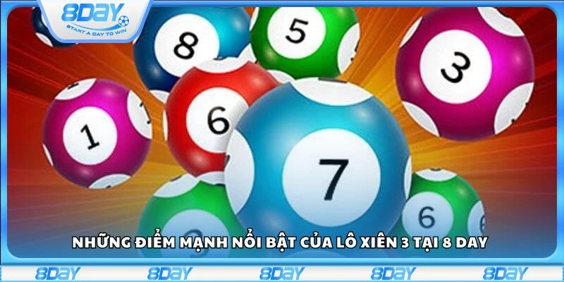Những điểm mạnh nổi bật của lô xiên 3 tại 8 day