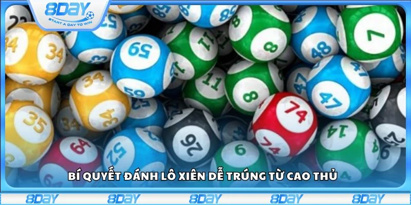 Bí quyết đánh lô xiên dễ trúng từ cao thủ