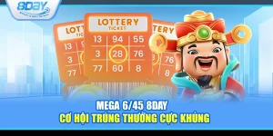 Mega 6/45 8Day – Cơ hội trúng thưởng cực khủng