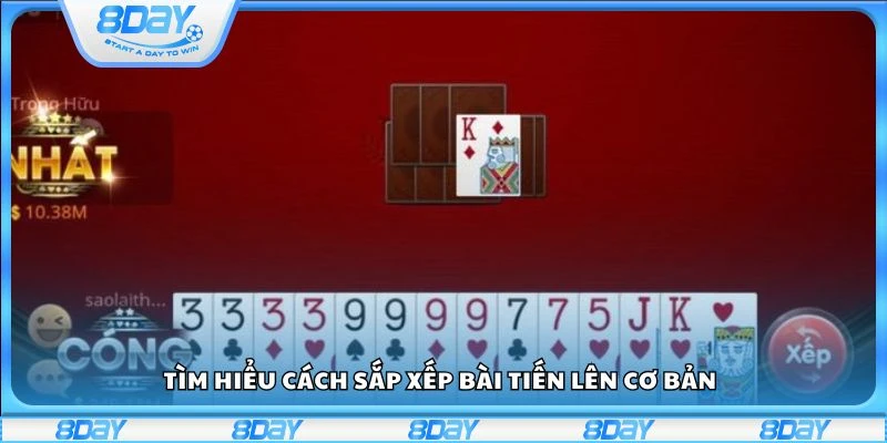 Tìm hiểu cách sắp xếp bài tiến lên cơ bản