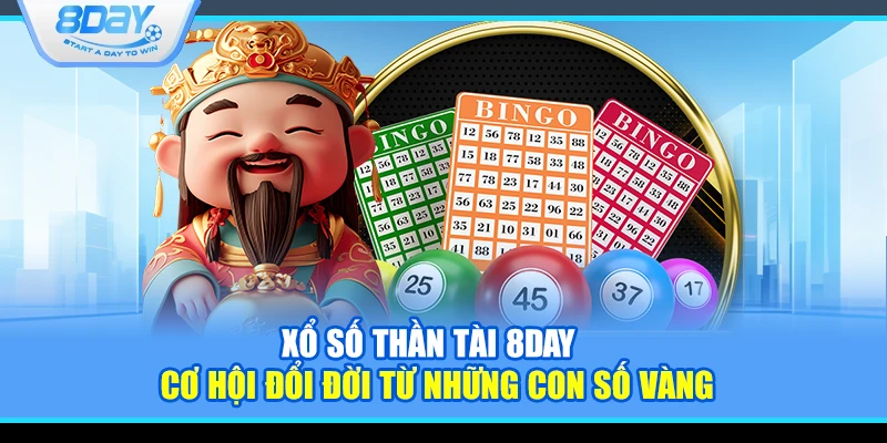 Xổ số thần tài 8Day – Cơ hội đổi đời từ những con số vàng